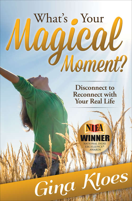 Book cover of What's Your Magical Moment?: Disconnect to Reconnect with Your Real Life