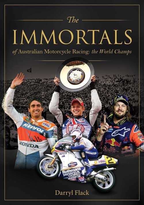 Book cover of Immortals of Australian Motorcycle Racing: The World Champs
