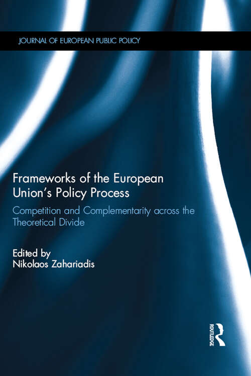 Book cover of Frameworks of the European Union's Policy Process: Competition and Complementarity across the Theoretical Divide (ISSN)