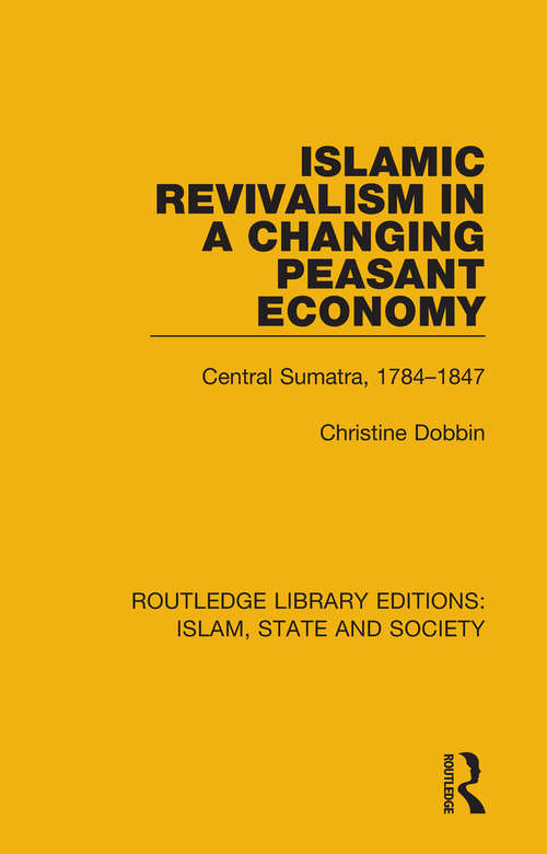 Book cover of Islamic Revivalism in a Changing Peasant Economy: Central Sumatra, 1784-1847 (Routledge Library Editions: Islam, State and Society)