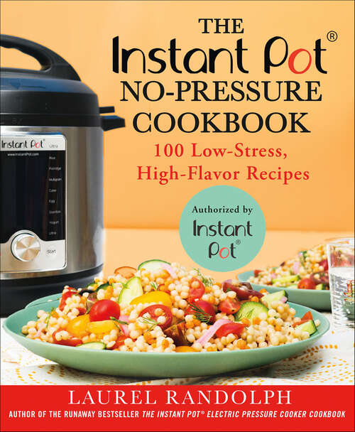 Book cover of The Instant Pot No-Pressure Cookbook: 100 Low-Stress, High-Flavor Recipes