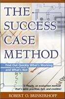 Book cover of The Success Case Method: Find Out Quickly What's Working and What's Not