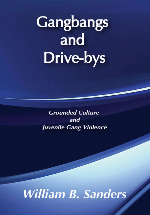 Book cover of Gangbangs and Drive-Bys: Grounded Culture and Juvenile Gang Violence (Social Problems And Social Issues Ser.)