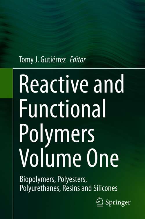Book cover of Reactive and Functional Polymers Volume One: Biopolymers, Polyesters, Polyurethanes, Resins and Silicones (1st ed. 2020)