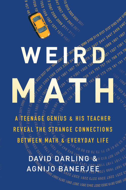 Book cover of Weird Math: A Teenage Genius and His Teacher Reveal the Strange Connections Between Math and Everyday Life