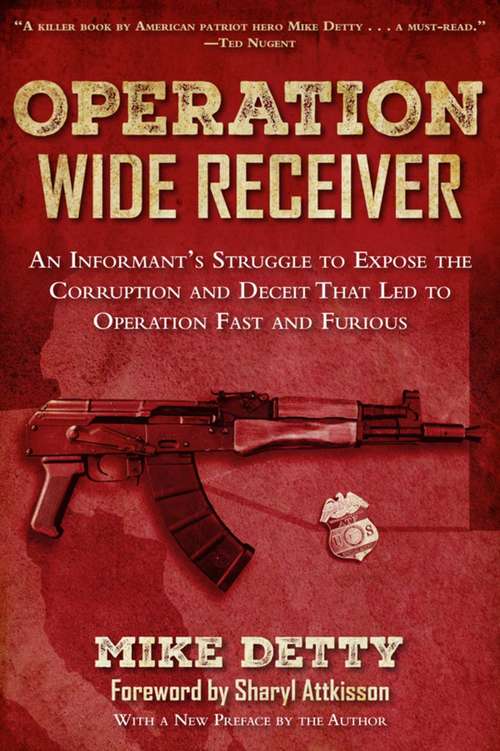 Book cover of Operation Wide Receiver: An Informant's Struggle to Expose the Corruption and Deceit That Led to Operation Fast and Furious (Proprietary)