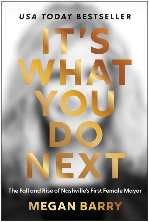 Book cover of It's What You Do Next: The Fall and Rise of Nashville's First Female Mayor