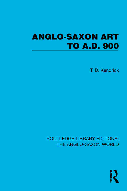 Book cover of Anglo-Saxon Art to A.D. 900 (Routledge Library Editions: The Anglo-Saxon World #1)