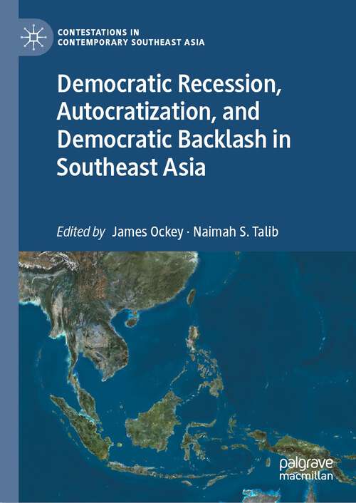 Book cover of Democratic Recession, Autocratization, and Democratic Backlash in Southeast Asia (1st ed. 2023) (Contestations in Contemporary Southeast Asia)