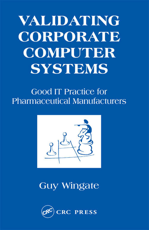 Book cover of Validating Corporate Computer Systems: Good IT Practice for Pharmaceutical Manufacturers (1)