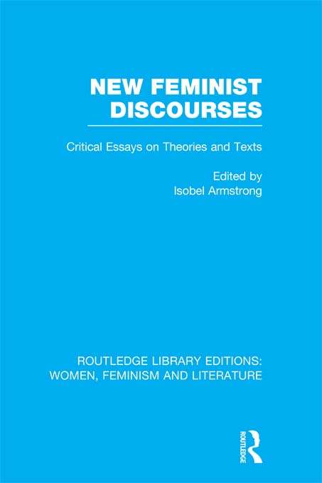 Book cover of New Feminist Discourses: Critical Essays on Theories and Texts (Routledge Library Editions: Women, Feminism and Literature)