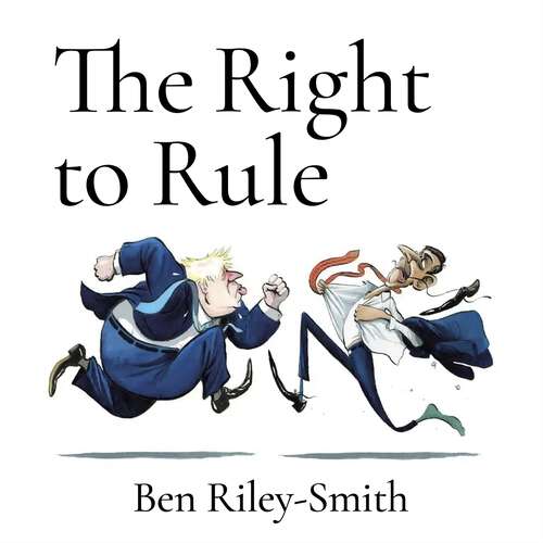 Book cover of The Right to Rule: Thirteen Years, Five Prime Ministers and the Implosion of the Tories