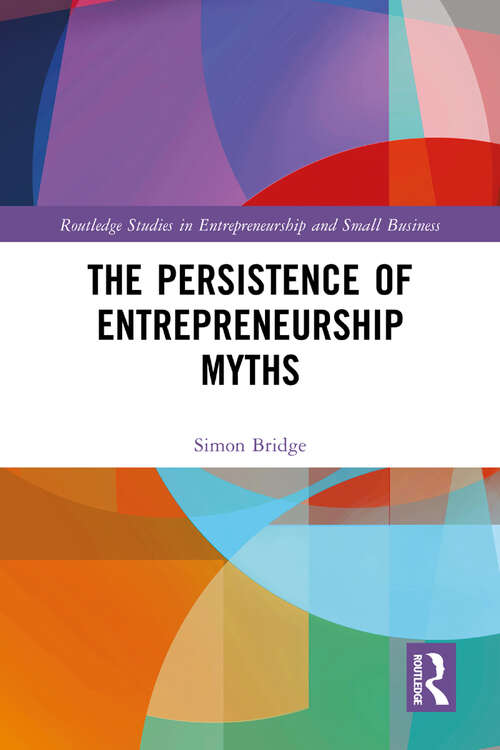 Book cover of The Persistence of Entrepreneurship Myths: Reclaiming Enterprise (Routledge Studies in Entrepreneurship and Small Business)