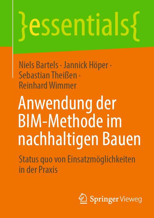 Book cover of Anwendung der BIM-Methode im nachhaltigen Bauen: Status quo von Einsatzmöglichkeiten in der Praxis (1. Aufl. 2022) (essentials)