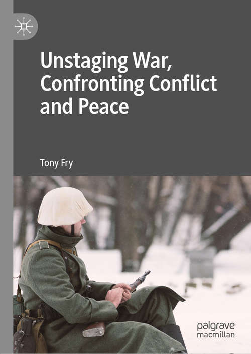 Book cover of Unstaging War, Confronting Conflict and Peace (1st ed. 2019)