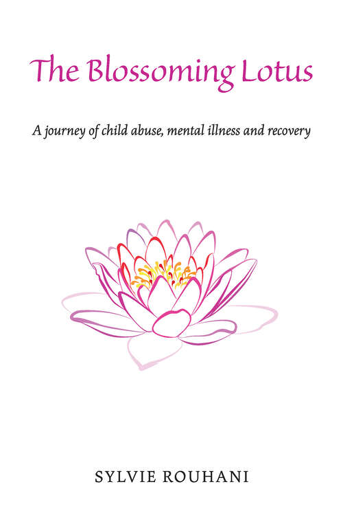 Book cover of The Blossoming Lotus: A journey of child abuse, mental illness and recovery