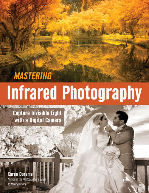 Book cover of Mastering Infrared Photography: Capture Invisible Light With A Digital Camera