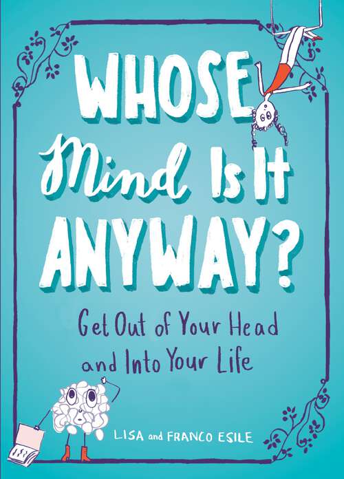 Book cover of Whose Mind Is It Anyway?: Get Out of Your Head and Into Your Life