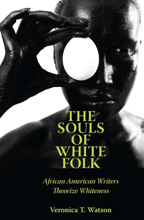 Book cover of The Souls of White Folk: African American Writers Theorize Whiteness (EPUB Single) (Margaret Walker Alexander Series in African American Studies)