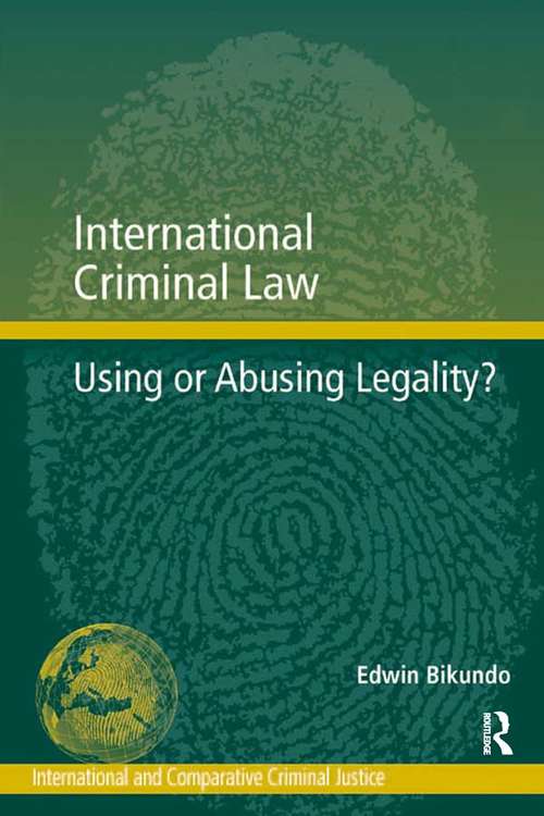 Book cover of International Criminal Law: Using or Abusing Legality? (International and Comparative Criminal Justice)