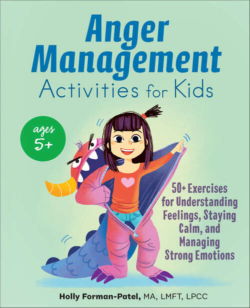 Book cover of Anger Management Activities for Kids: 50+ Exercises for Understanding Feelings, Staying Calm, and Managing Strong Emotions