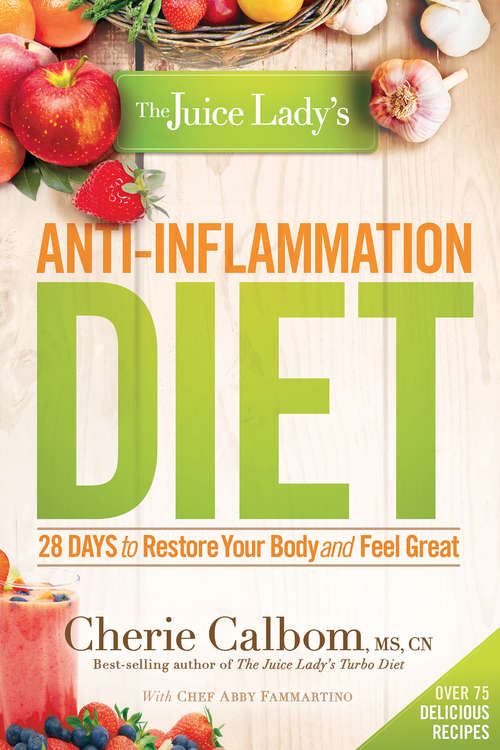 Book cover of The Juice Lady's Anti-Inflammation Diet: 28 Days to Restore Your Body and Feel Great