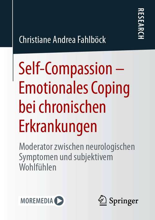 Book cover of Self-Compassion – Emotionales Coping bei chronischen Erkrankungen: Moderator zwischen neurologischen Symptomen und subjektivem Wohlfühlen (1. Aufl. 2021)