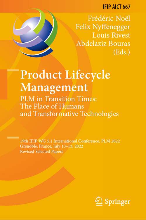 Book cover of Product Lifecycle Management. PLM in Transition Times: 19th IFIP WG 5.1 International Conference, PLM 2022, Grenoble, France, July 10–13, 2022, Revised Selected Papers (1st ed. 2023) (IFIP Advances in Information and Communication Technology #667)