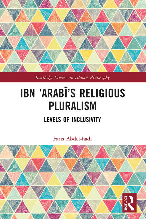 Book cover of Ibn ‘Arabī’s Religious Pluralism: Levels of Inclusivity (Routledge Studies in Islamic Philosophy)