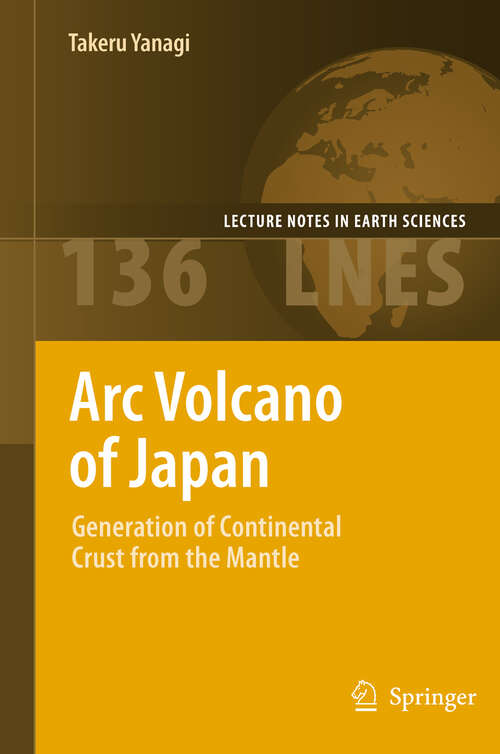 Book cover of Arc Volcano of Japan: Generation of Continental Crust from the Mantle (Lecture Notes in Earth Sciences #136)