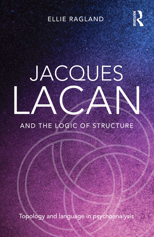 Book cover of Jacques Lacan and the Logic of Structure: Topology and language in psychoanalysis