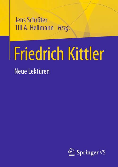 Book cover of Friedrich Kittler. Neue Lektüren (1. Aufl. 2022)