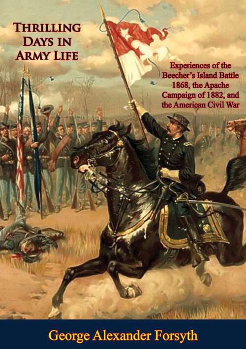 Book cover of Thrilling Days in Army Life: Experiences of the Beecher's Island Battle 1868, the Apache Campaign of 1882, and the American Civil War