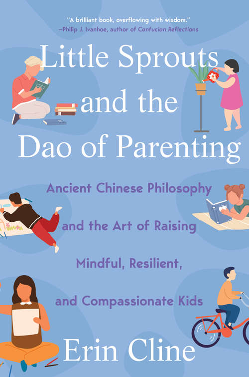 Book cover of Little Sprouts and the Dao of Parenting: Ancient Chinese Philosophy And The Art Of Raising Mindful, Resilient, And Compassionate Kids