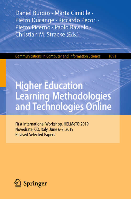 Book cover of Higher Education Learning Methodologies and Technologies Online: First International Workshop, HELMeTO 2019, Novedrate, CO, Italy, June 6-7, 2019, Revised Selected Papers (1st ed. 2019) (Communications in Computer and Information Science #1091)