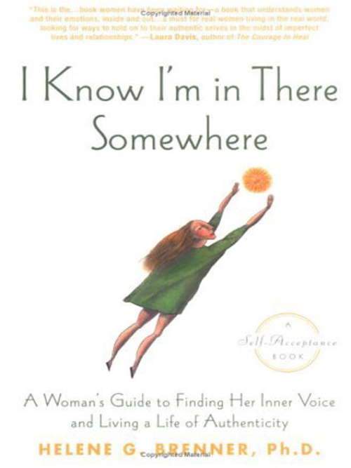 Book cover of I Know I'm In There Somewhere: A Woman<s guide to finding her inner voice and living a life of authenticity