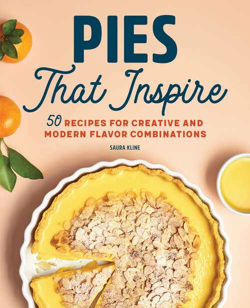 Book cover of Pies That Inspire: 50 Recipes for Creative and Modern Flavor Combinations