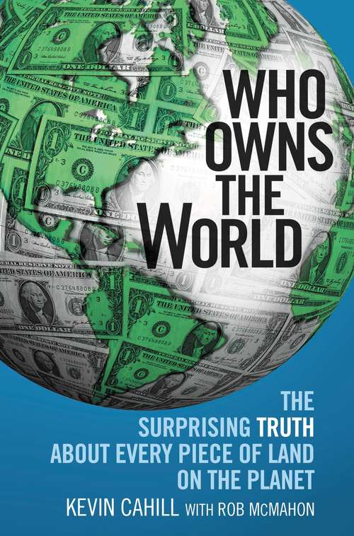 Book cover of Who Owns the World: The Surprising Truth About Every Piece of Land on the Planet