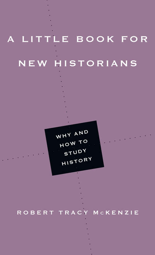 Book cover of A Little Book for New Historians: Why and How to Study History (Little Books Series)