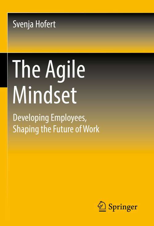 Book cover of The Agile Mindset: Developing Employees, Shaping the Future of Work (1st ed. 2022)