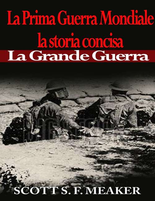 Book cover of La Prima Guerra Mondiale: la storia concisa - La Grande Guerra