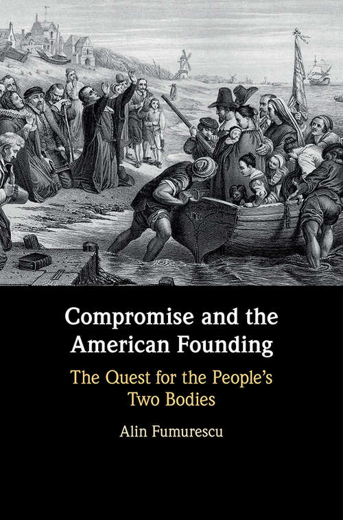 Book cover of Compromise and the American Founding: The Quest for the People's Two Bodies