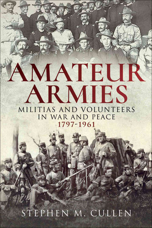 Book cover of Amateur Armies: Militias and Volunteers in War and Peace, 1797–1961