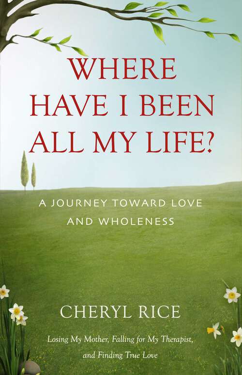 Book cover of Where Have I Been All My Life?: A Journey Toward Love and Wholeness