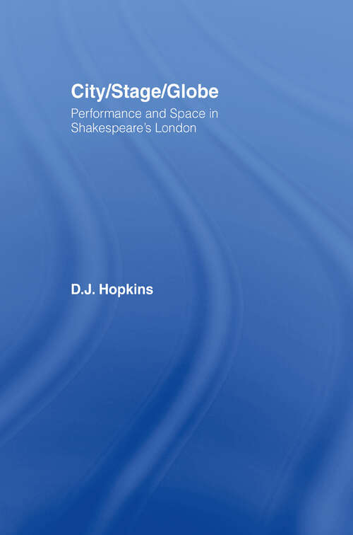 Book cover of City/Stage/Globe: Performance and Space in Shakespeare's London (Literary Criticism and Cultural Theory)