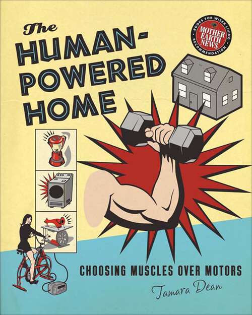 Book cover of The Human-Powered Home: Choosing Muscles Over Motors (Mother Earth News Books for Wiser Living)