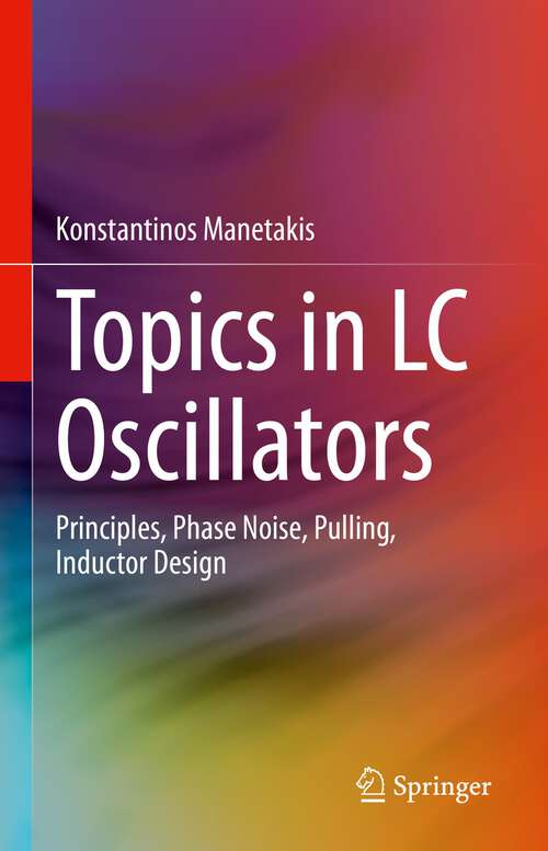 Book cover of Topics in LC Oscillators: Principles, Phase Noise, Pulling, Inductor Design (1st ed. 2023)