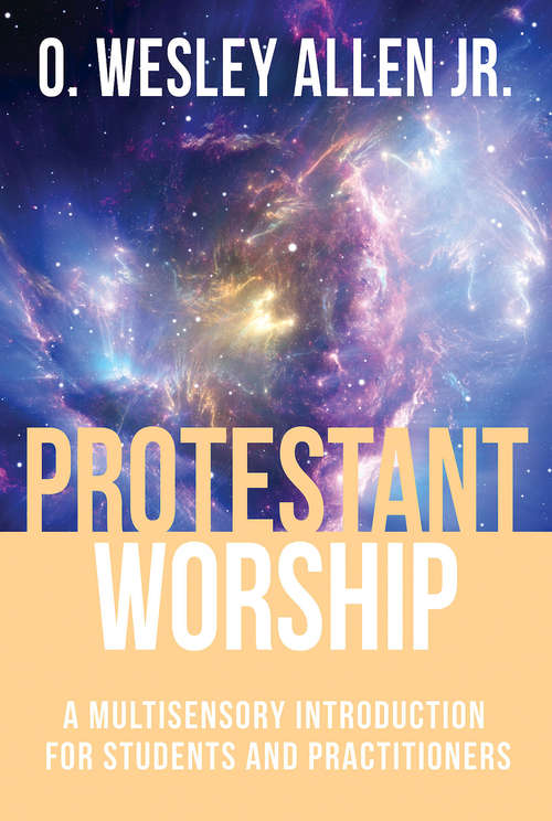 Book cover of Protestant Worship: A Multisensory Introduction for Students and Practitioners