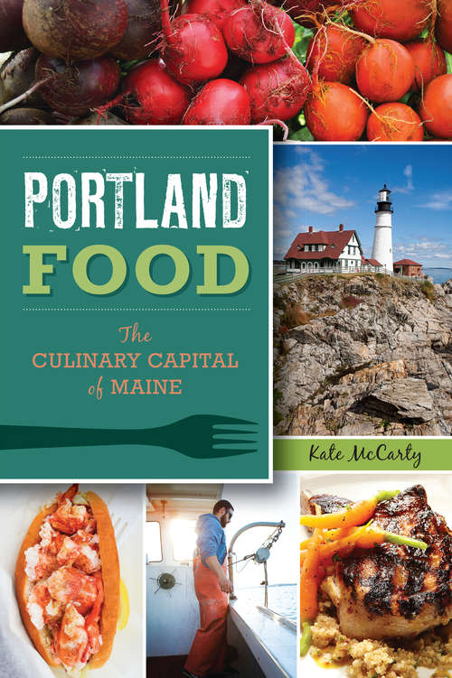 Book cover of Portland Food: The Culinary Capital of Maine (American Palate)