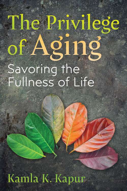 Book cover of The Privilege of Aging: Savoring the Fullness of Life